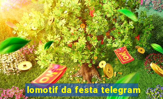 lomotif da festa telegram